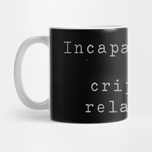 Incapacitated by Crippling Relativism Mug